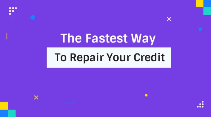 What Is The Fastest Way To Repair Your Credit?