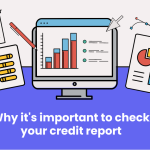 Why It's Important To Check Your Credit Report